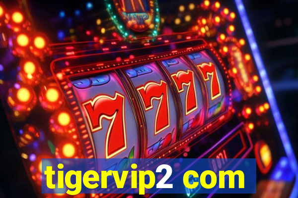 tigervip2 com
